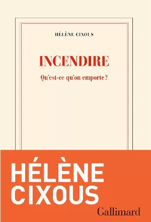 Hélène Cixous – Incendire: Qu'est-ce qu'on emporte ?